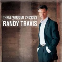 Randy Travis - Three Wooden Crosses - The Inspirational Hits Of Randy Travis